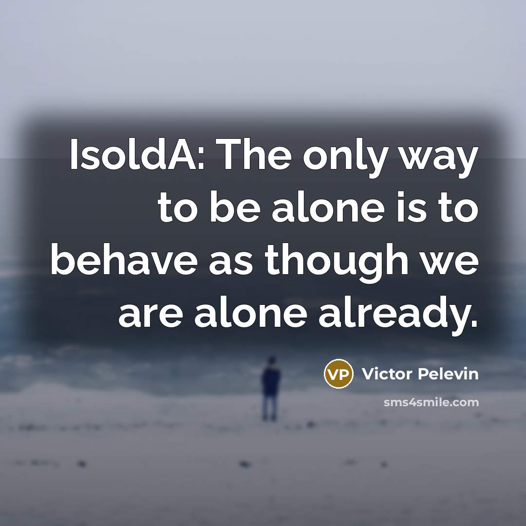 “IsoldA: The only way to be alone is to behave…” quote by Victor Pelevin