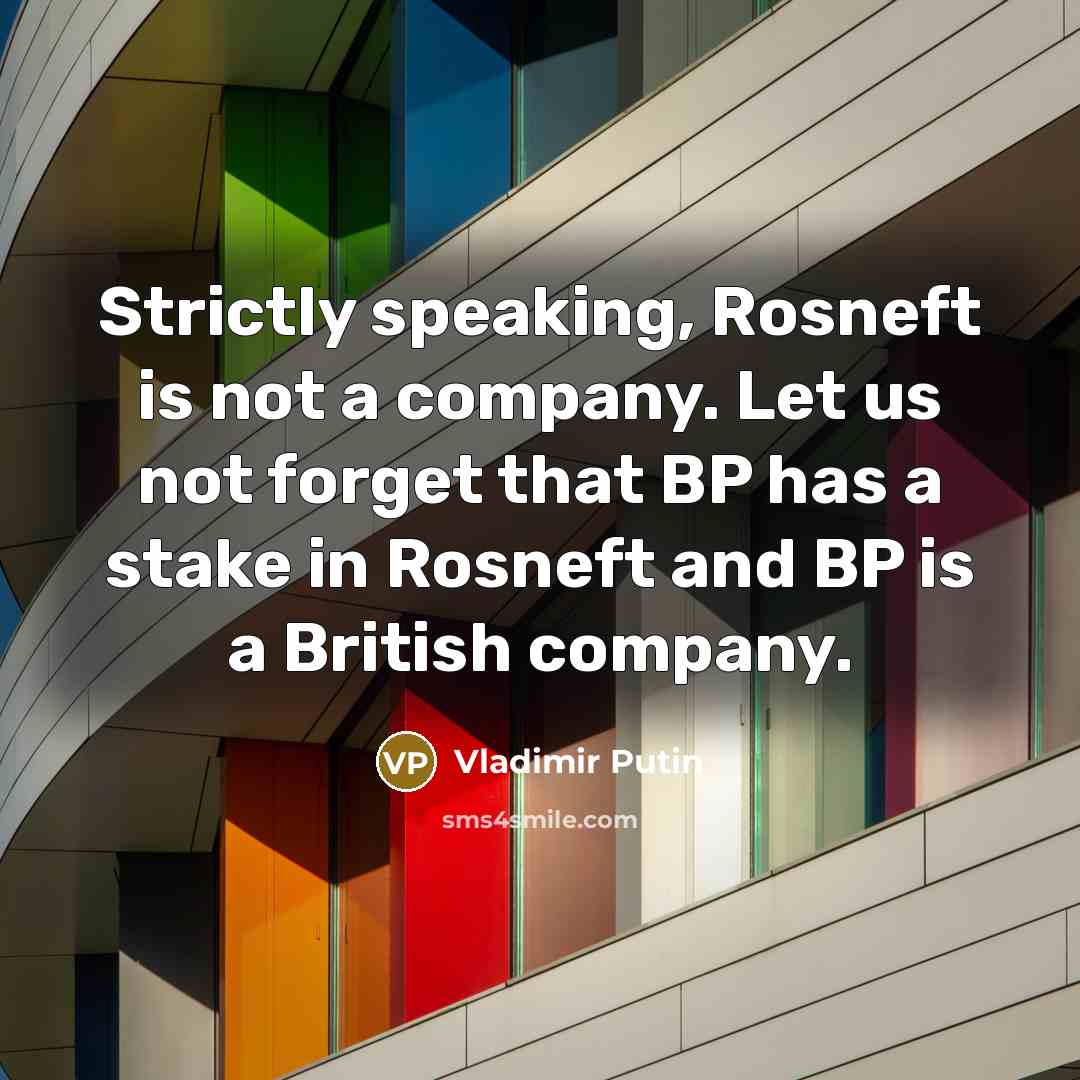 “Strictly speaking, Rosneft is not a company. Let us not…” quote by Vladimir Putin