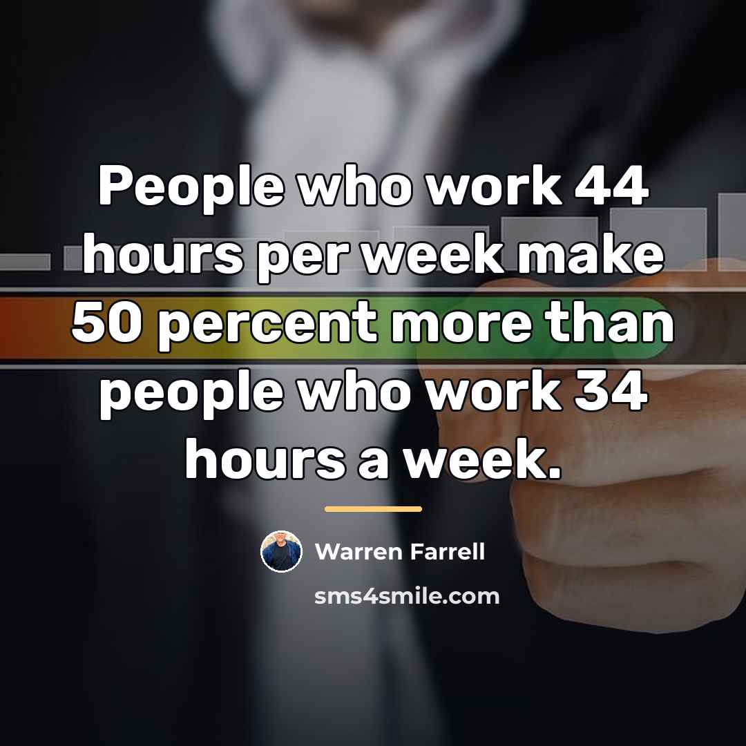 “People who work 44 hours per week make 50 percent…” quote by Warren Farrell