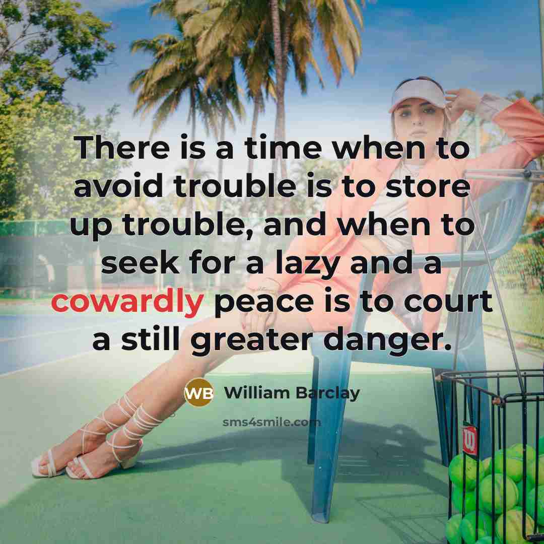 “There is a time when to avoid trouble is to…” quote by William Barclay