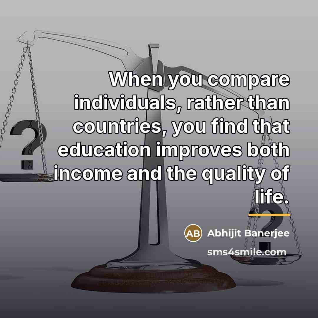 “When you compare individuals, rather than countries, you find that…” quote by Abhijit Banerjee