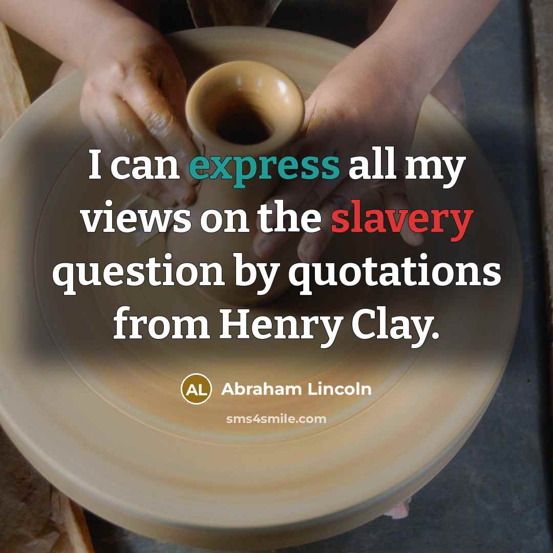 “I can express all my views on the slavery question…” quote by Abraham Lincoln