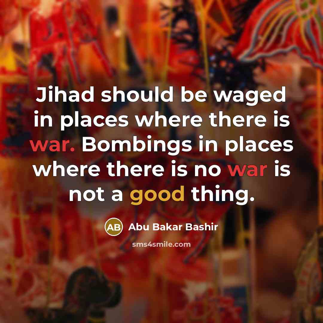 “Jihad should be waged in places where there is war.…” quote by Abu Bakar Bashir