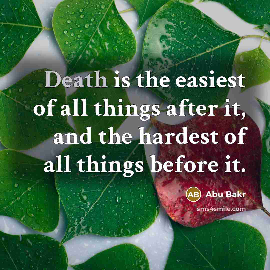 “Death is the easiest of all things after it, and…” quote by Abu Bakr