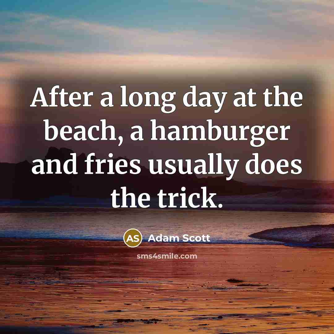 “After a long day at the beach, a hamburger and…” quote by Adam Scott