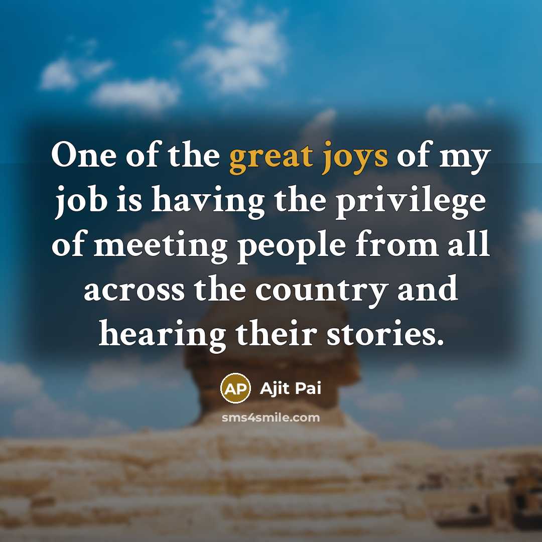 “One of the great joys of my job is having…” quote by Ajit Pai