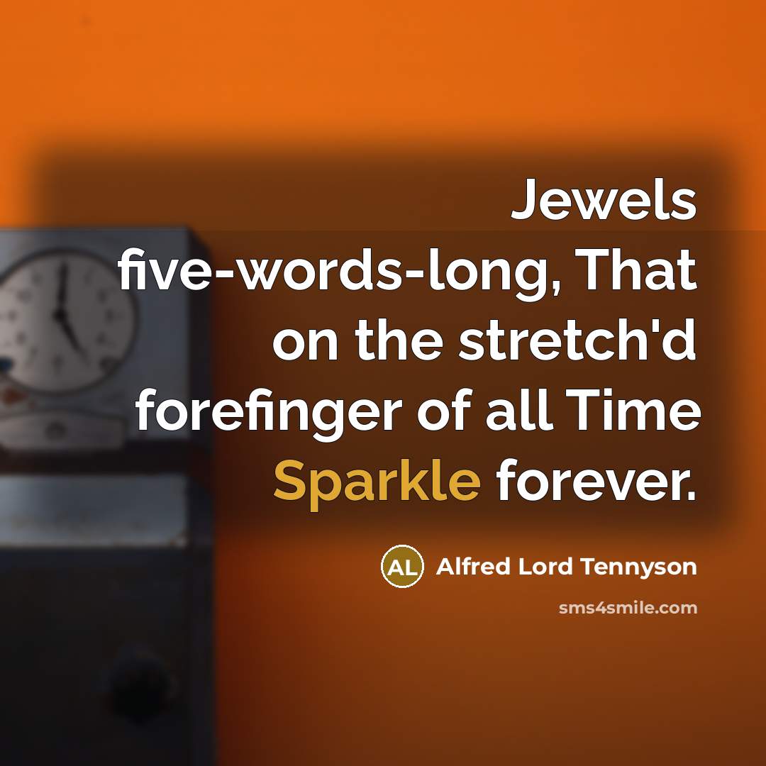 “Jewels five-words-long, That on the stretch'd forefinger of all Time…” quote by Alfred Lord Tennyson