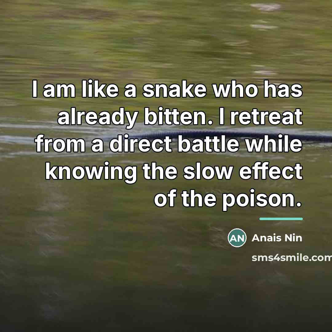 “I am like a snake who has already bitten. I…” quote by Anais Nin