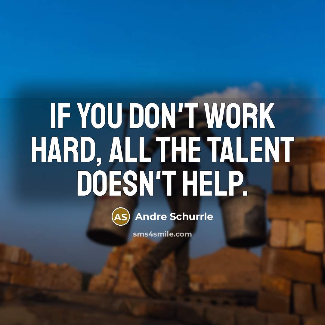 “If you don't work hard, all the talent doesn't help.…” quote by Andre Schurrle