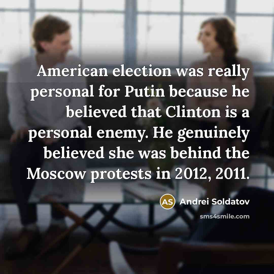 “American election was really personal for Putin because he believed…” quote by Andrei Soldatov