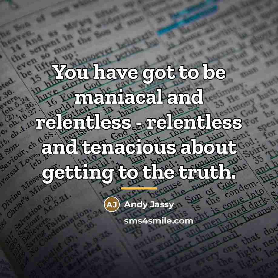 “You have got to be maniacal and relentless - relentless…” quote by Andy Jassy