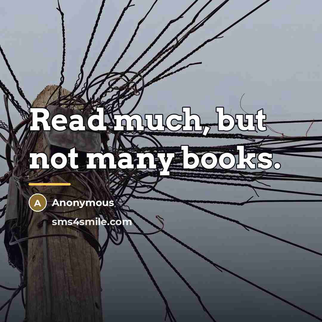 “Read much, but not many books.…” quote by Anonymous