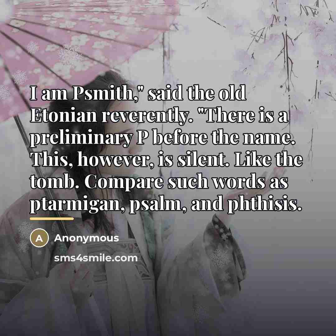 “I am Psmith," said the old Etonian reverently. "There is…” quote by Anonymous