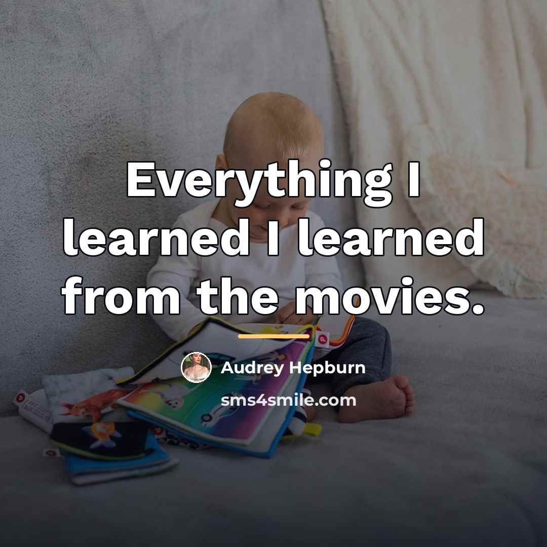 “Everything I learned I learned from the movies.…” quote by Audrey Hepburn