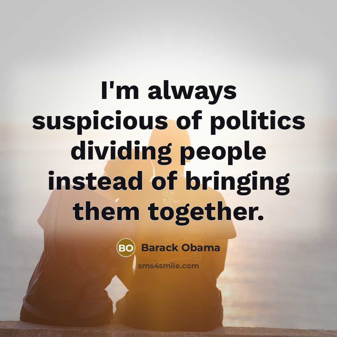 “I'm always suspicious of politics dividing people instead of bringing…” quote by Barack Obama