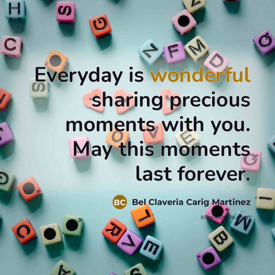 “Everyday is wonderful sharing precious moments with you. May this…” quote by Bel Claveria Carig Martinez