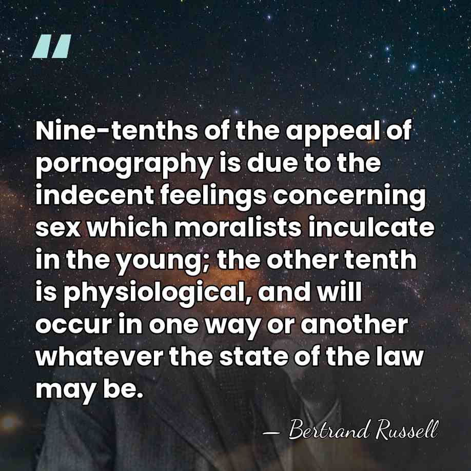 Nine-tenths of the appeal of pornography is due to the indecent feelings&hellip; - Bertrand Russell