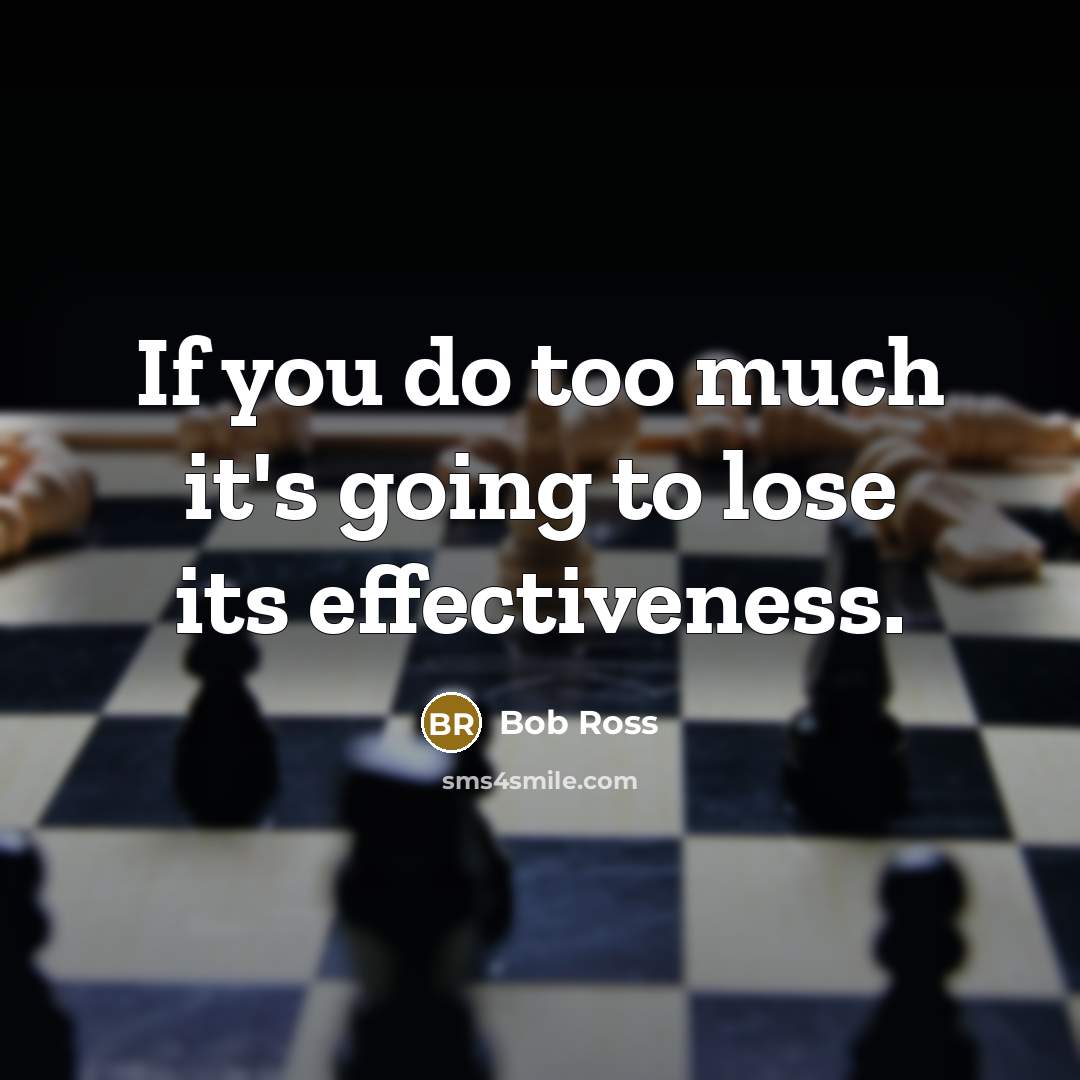 “If you do too much it's going to lose its…” quote by Bob Ross