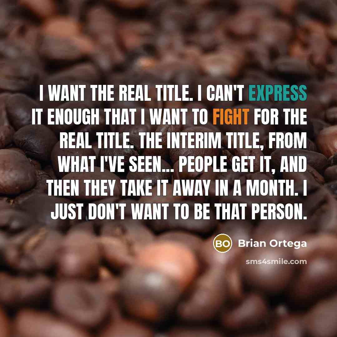 “I want the real title. I can't express it enough…” quote by Brian Ortega