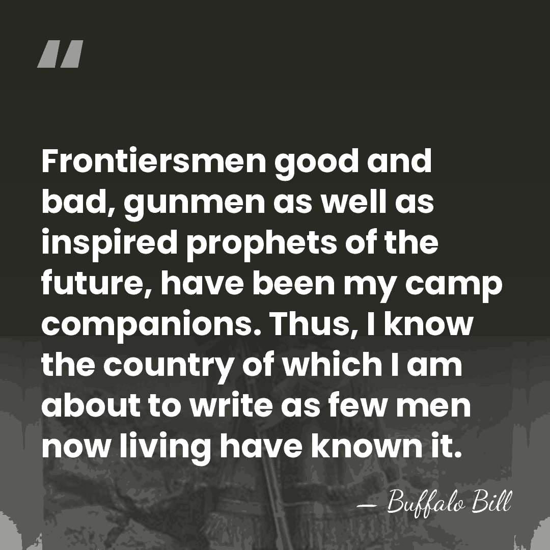 Frontiersmen good and bad, gunmen as well as inspired prophets of the&hellip; - Buffalo Bill