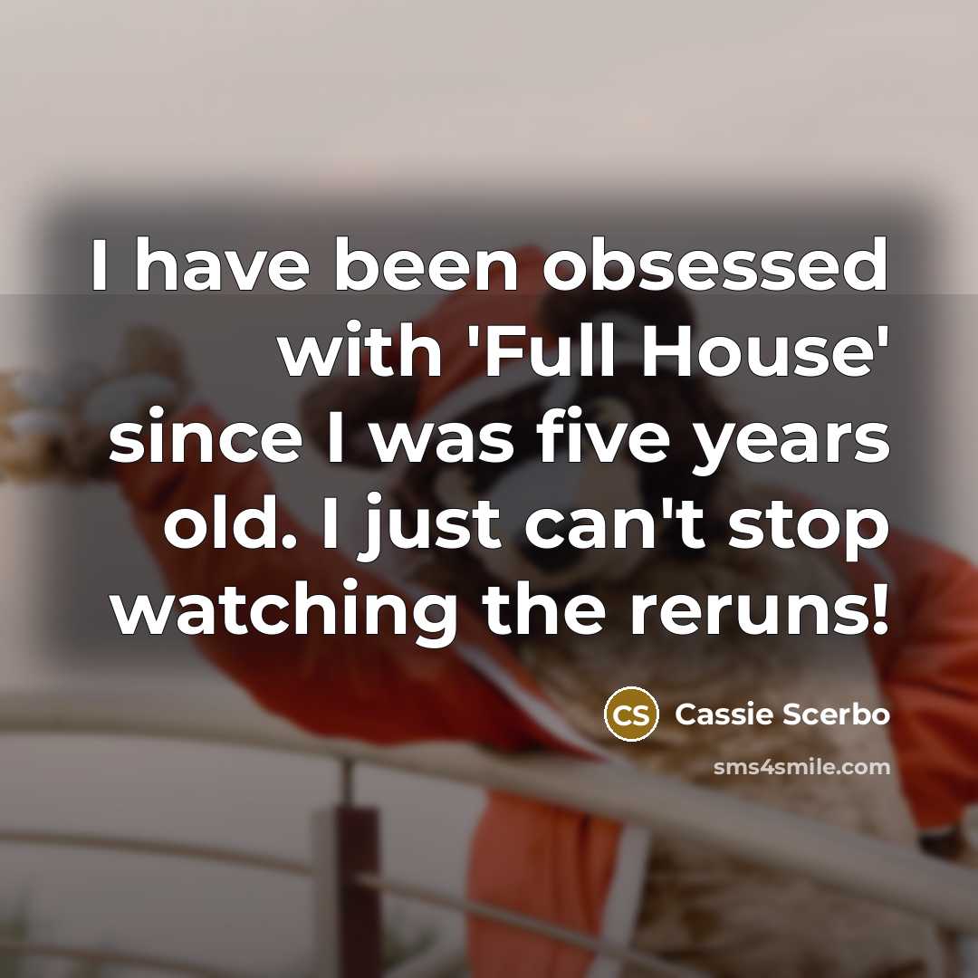 “I have been obsessed with 'Full House' since I was…” quote by Cassie Scerbo