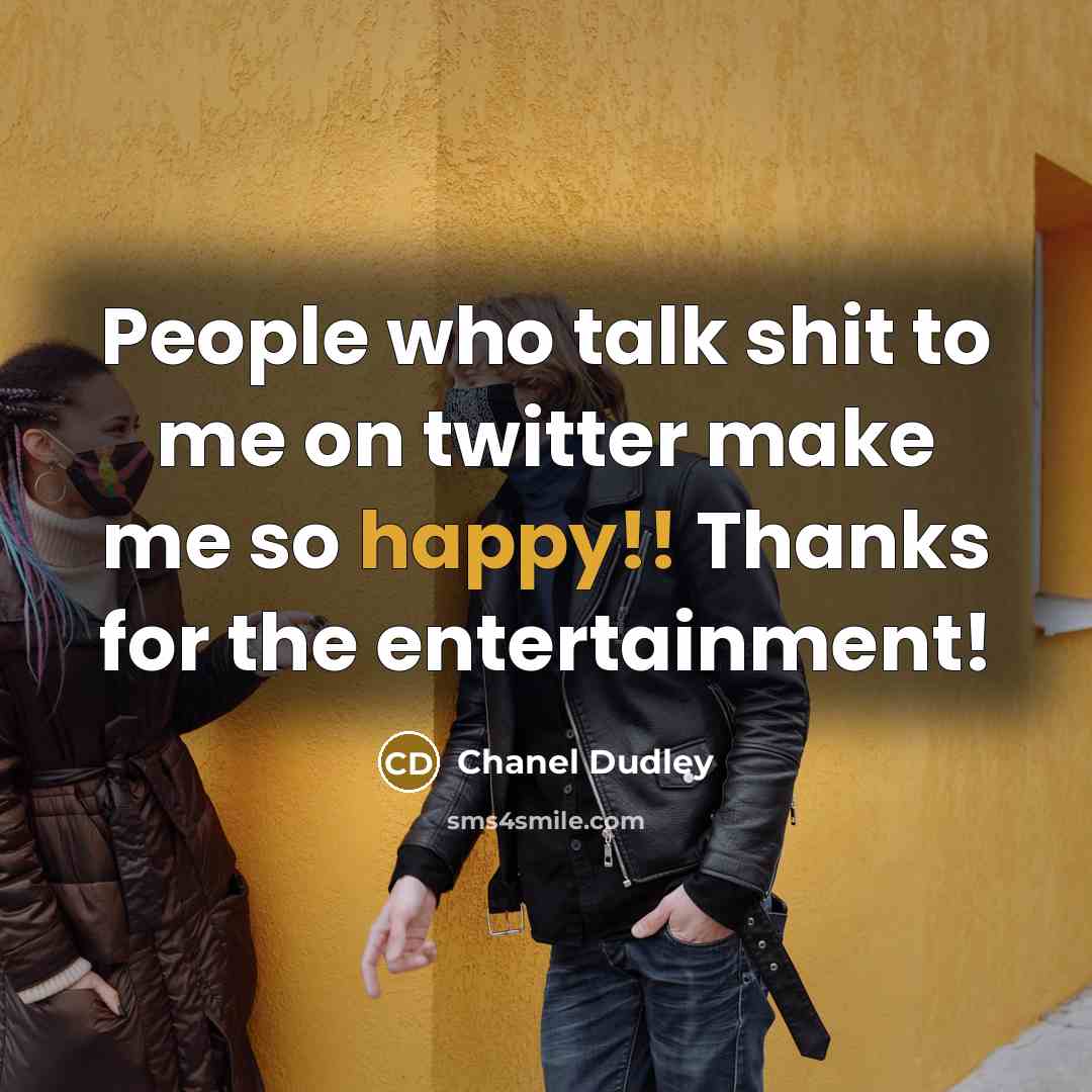 “People who talk shit to me on twitter make me…” quote by Chanel Dudley