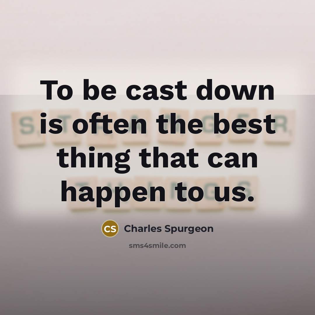“To be cast down is often the best thing that…” quote by Charles Spurgeon