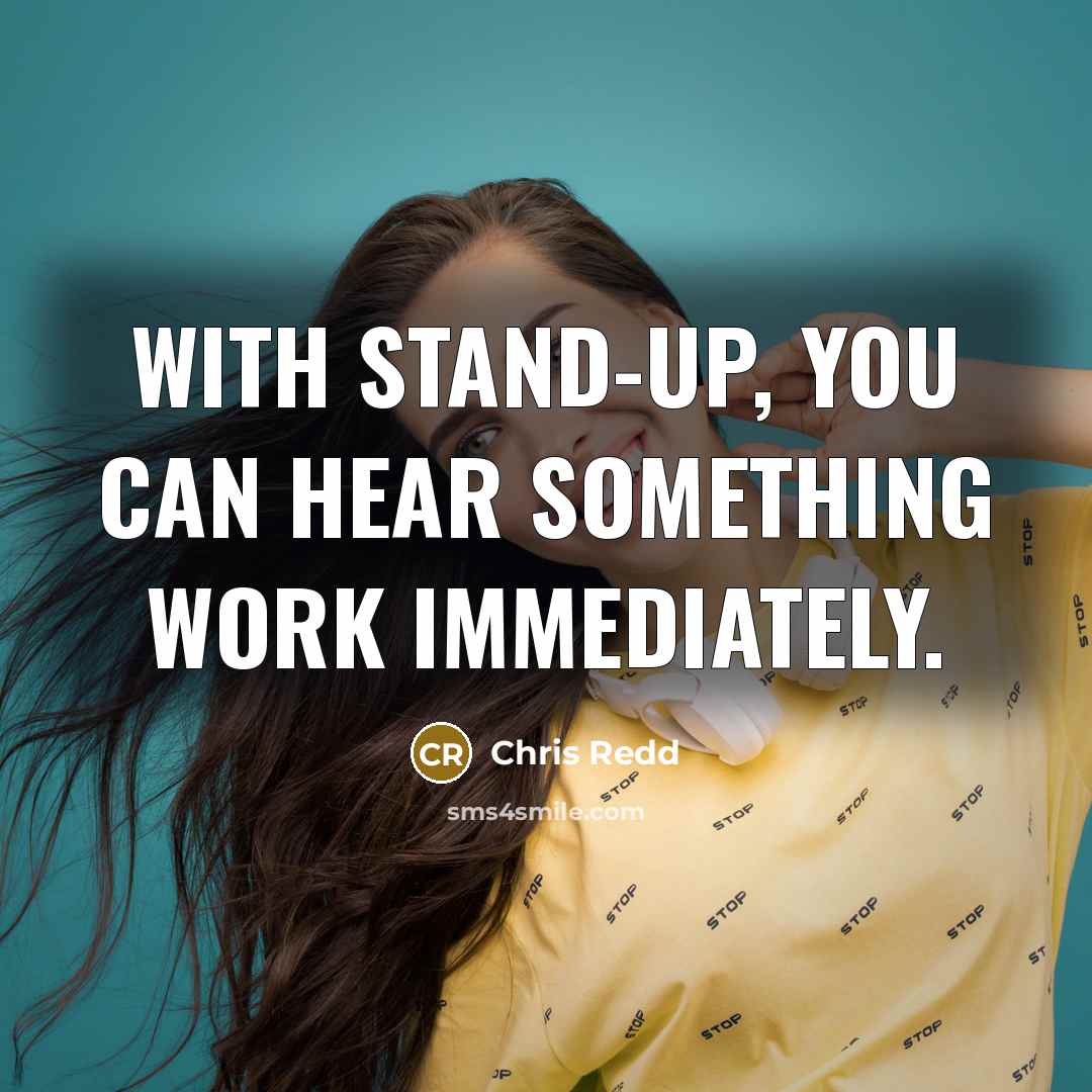 “With stand-up, you can hear something work immediately.” quote by Chris Redd