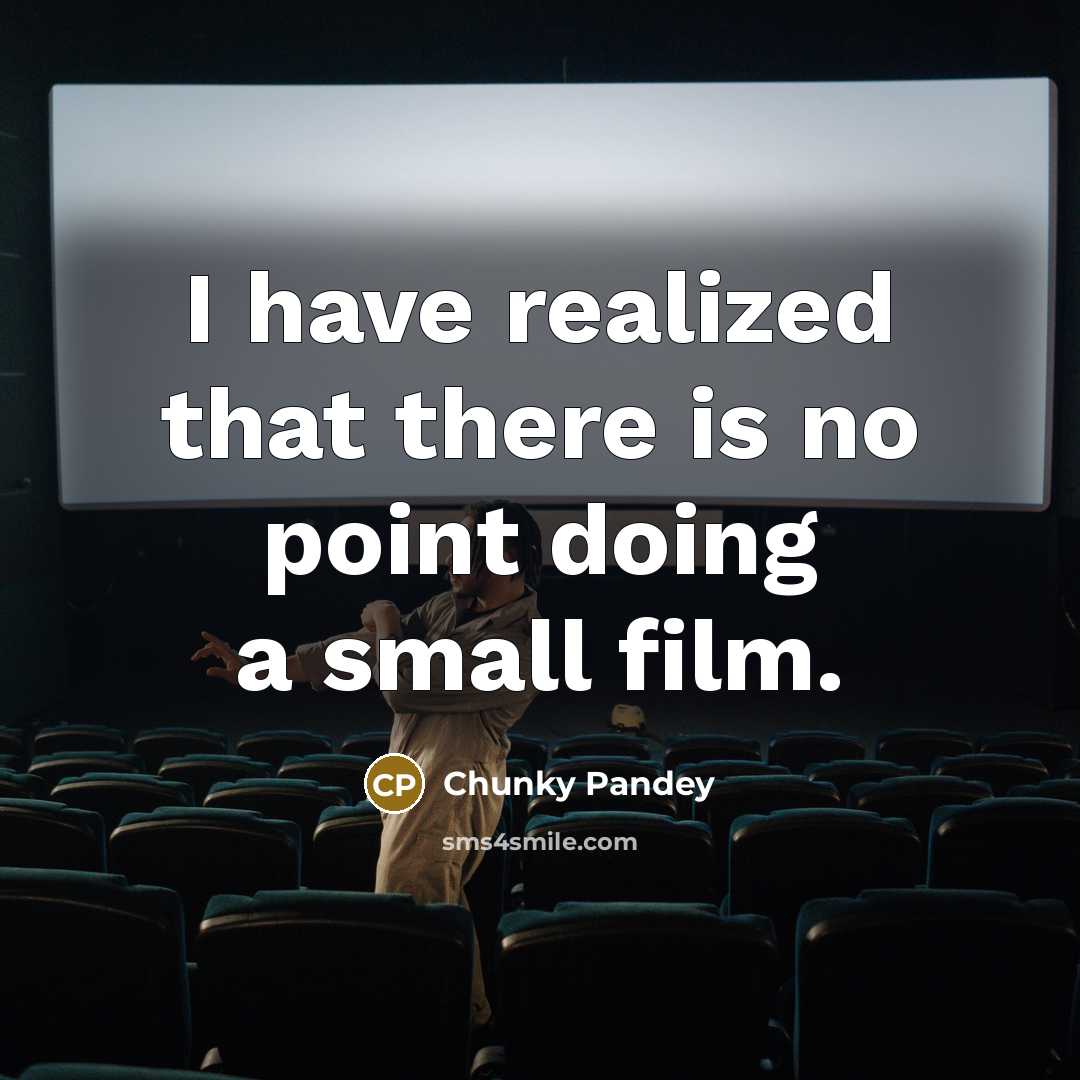 “I have realized that there is no point doing a…” quote by Chunky Pandey