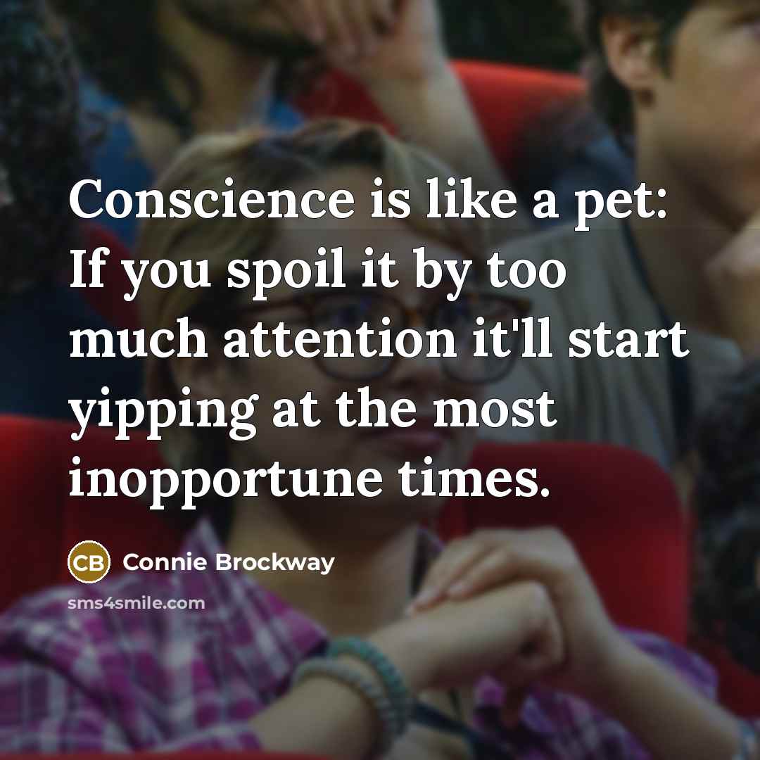 “Conscience is like a pet: If you spoil it by…” quote by Connie Brockway