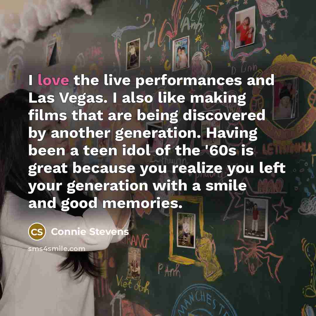 “I love the live performances and Las Vegas. I also…” quote by Connie Stevens