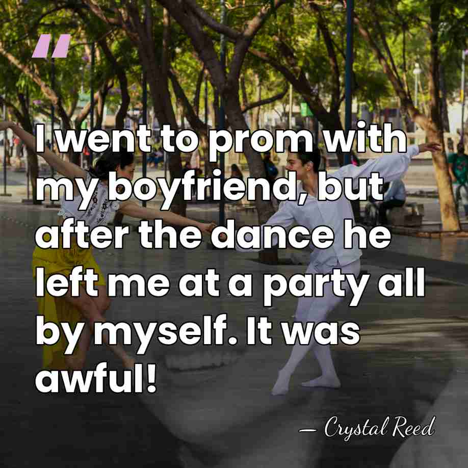 I went to prom with my boyfriend, but after the dance he&hellip; - Crystal Reed
