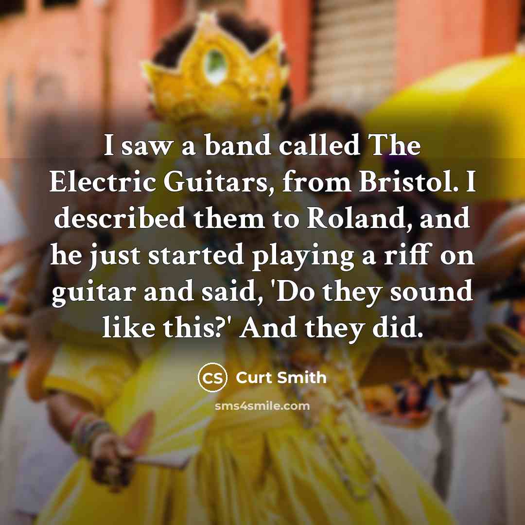 “I saw a band called The Electric Guitars, from Bristol.…” quote by Curt Smith