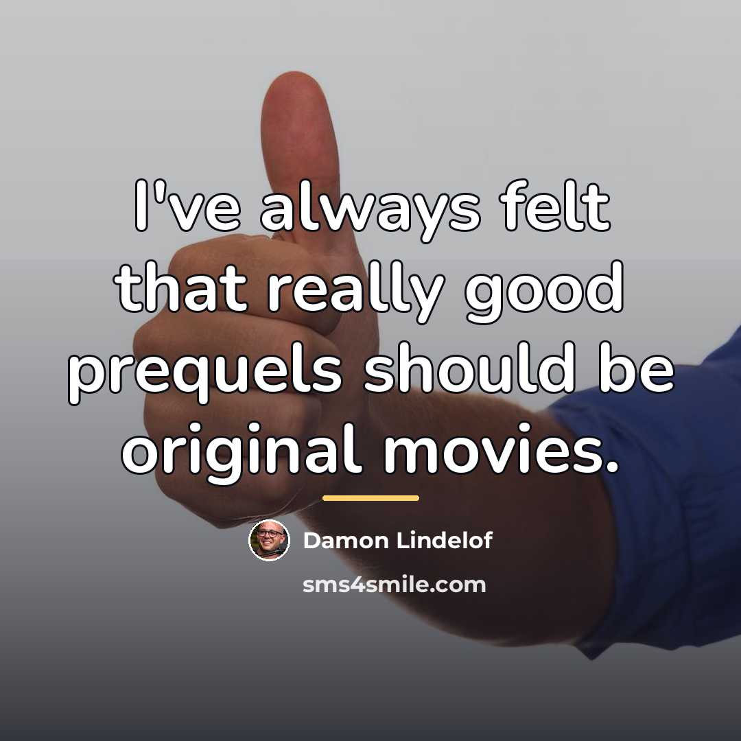“I've always felt that really good prequels should be original…” quote by Damon Lindelof