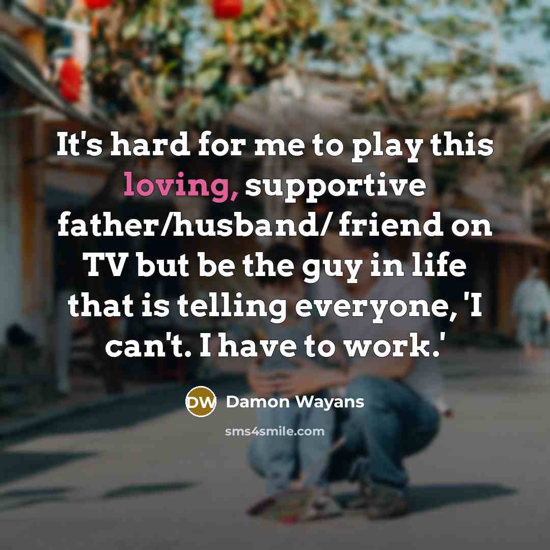 “It's hard for me to play this loving, supportive father/husband/…” quote by Damon Wayans