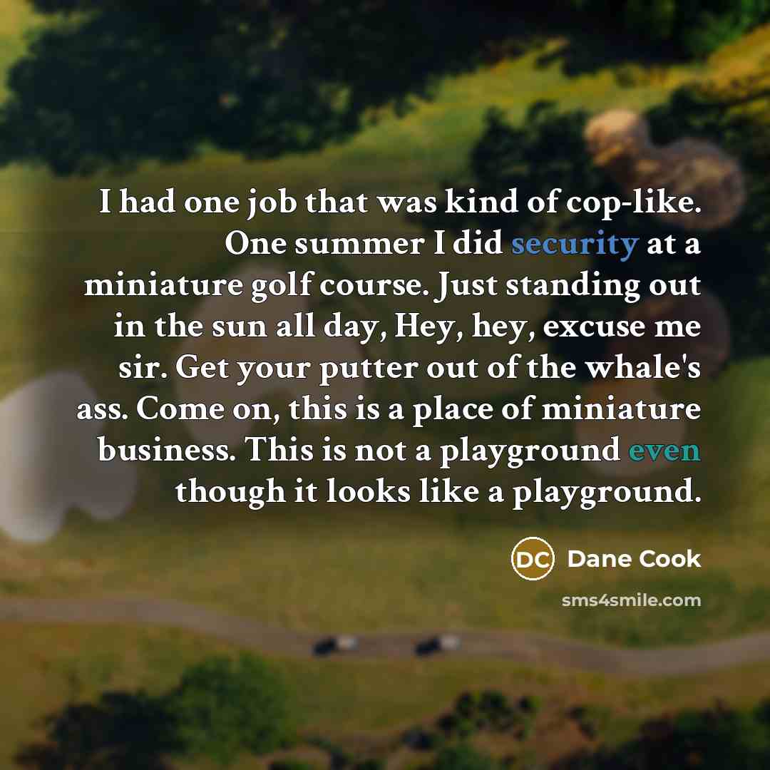 “I had one job that was kind of cop-like. One…” quote by Dane Cook