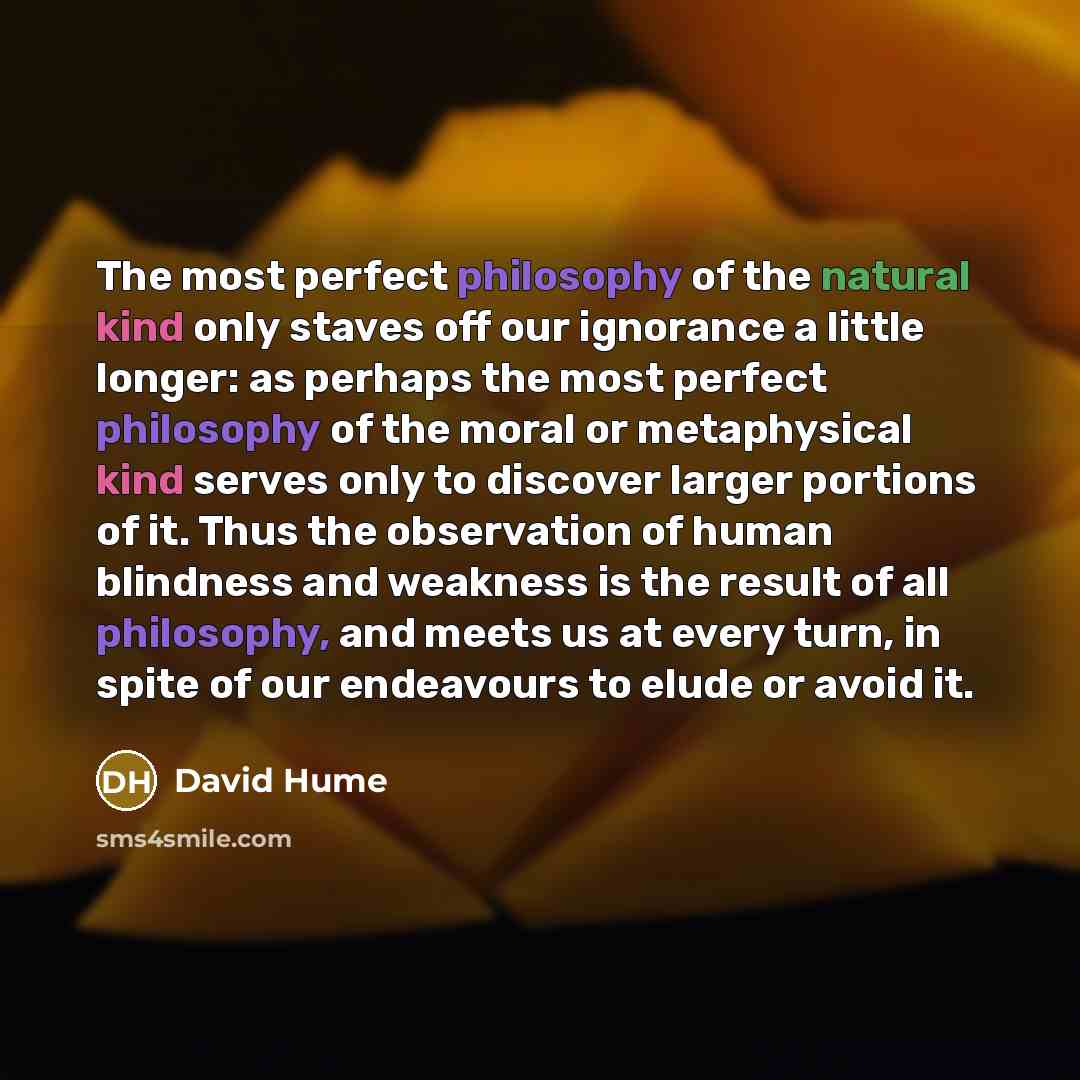 “The most perfect philosophy of the natural kind only staves…” quote by David Hume