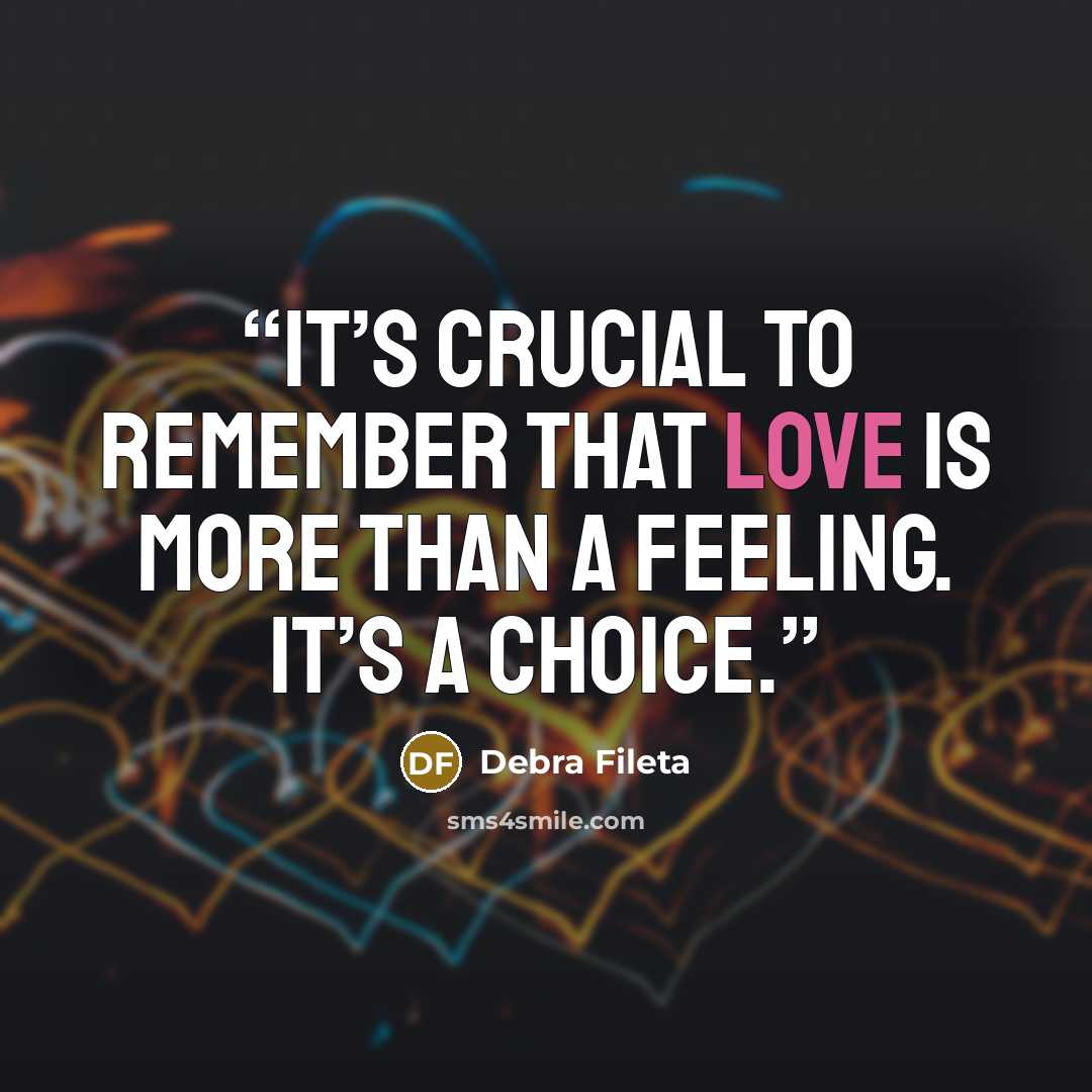 “it’s crucial to remember that love is more than a feeling. It’s a choice.” quote by Debra Fileta