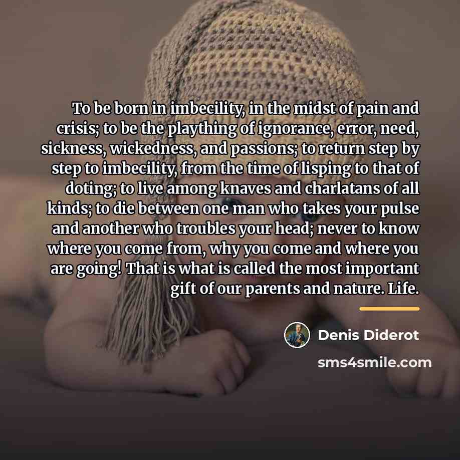 “To be born in imbecility, in the midst of pain…” quote by Denis Diderot