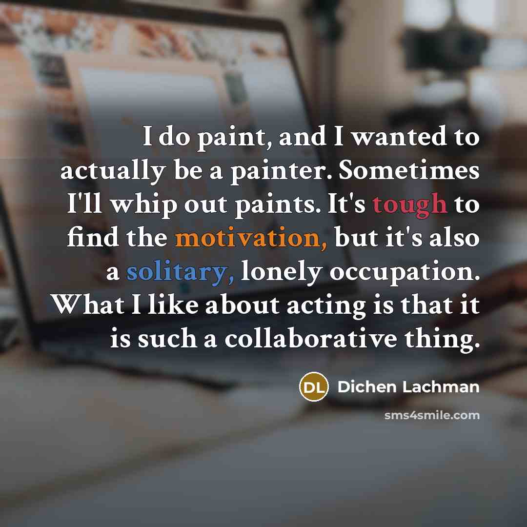 “I do paint, and I wanted to actually be a…” quote by Dichen Lachman