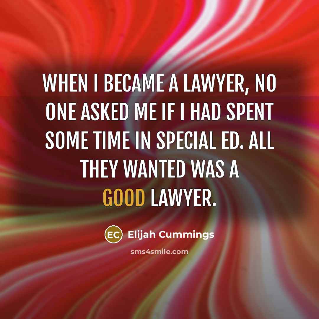 “When I became a lawyer, no one asked me if…” quote by Elijah Cummings