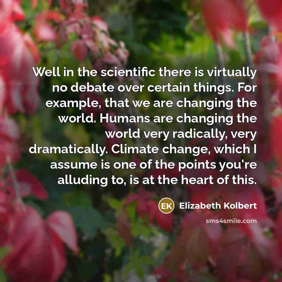 “Well in the scientific there is virtually no debate over…” quote by Elizabeth Kolbert