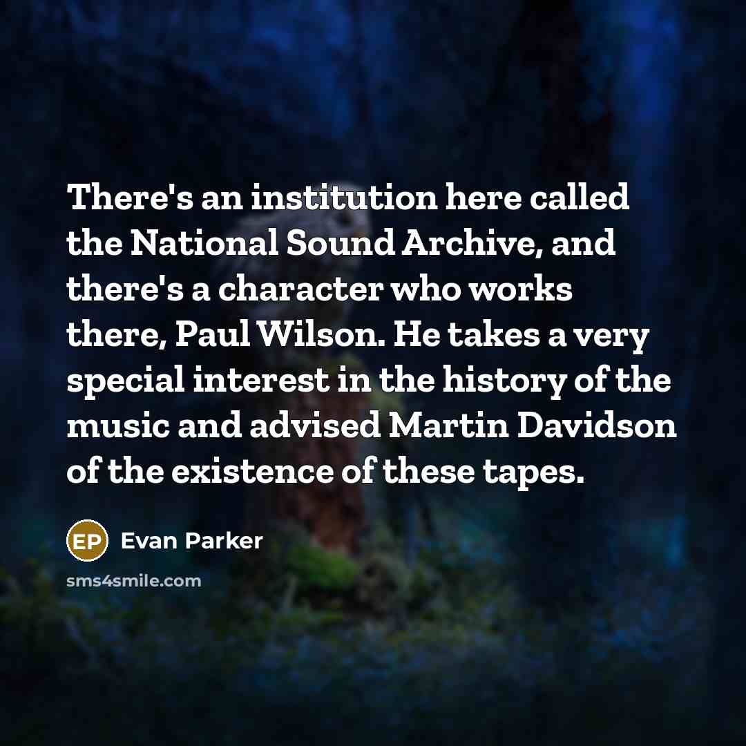 “There's an institution here called the National Sound Archive, and…” quote by Evan Parker
