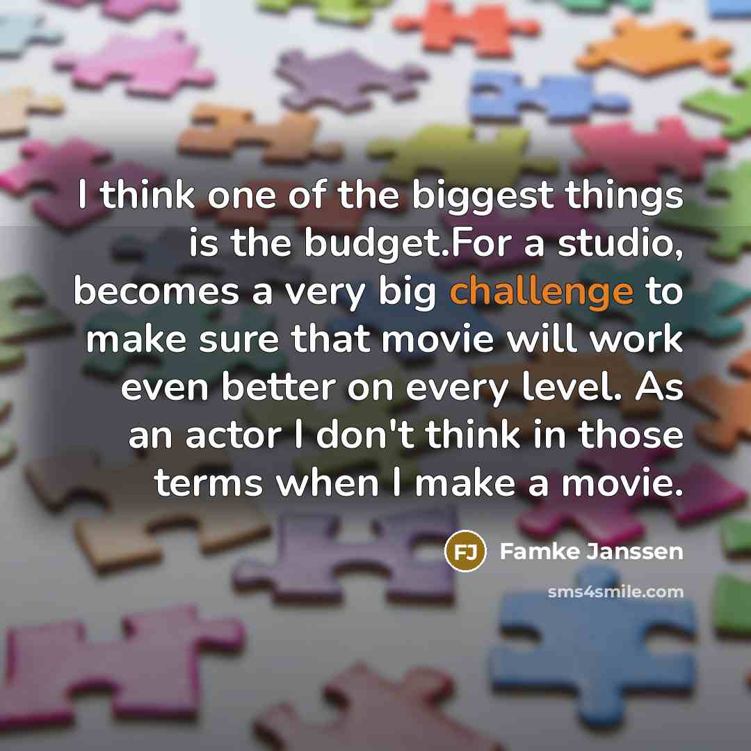 “I think one of the biggest things is the budget.For…” quote by Famke Janssen