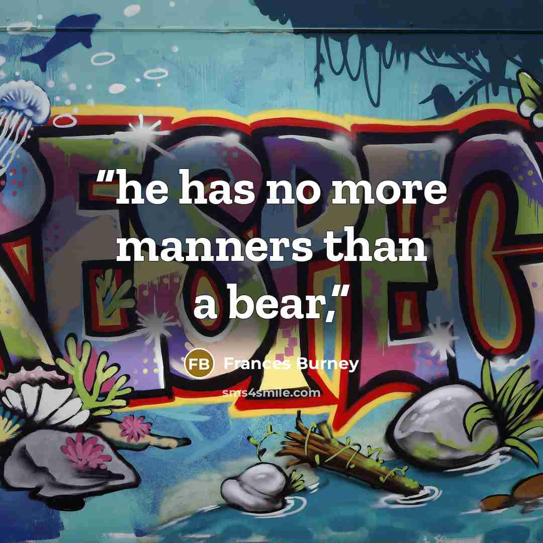 “he has no more manners than a bear,” quote by Frances Burney