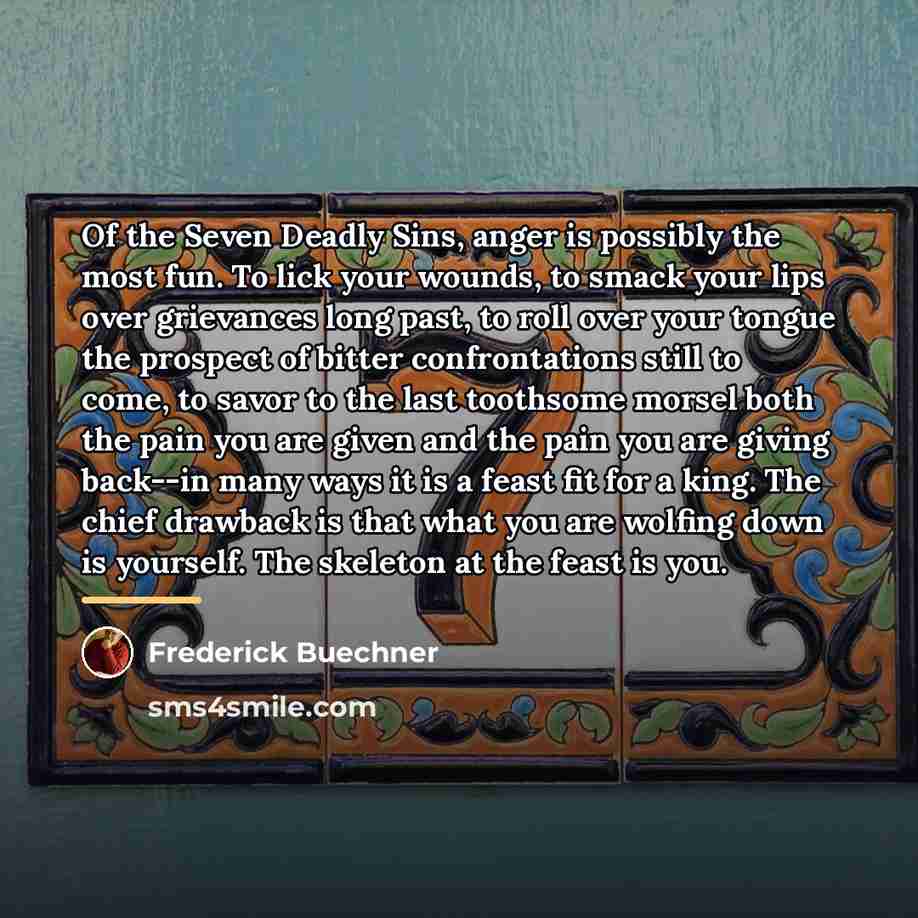 “Of the Seven Deadly Sins, anger is possibly the most…” quote by Frederick Buechner