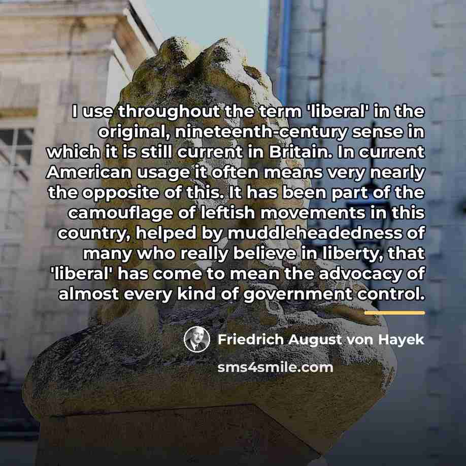 “I use throughout the term 'liberal' in the original, nineteenth-century…” quote by Friedrich August von Hayek