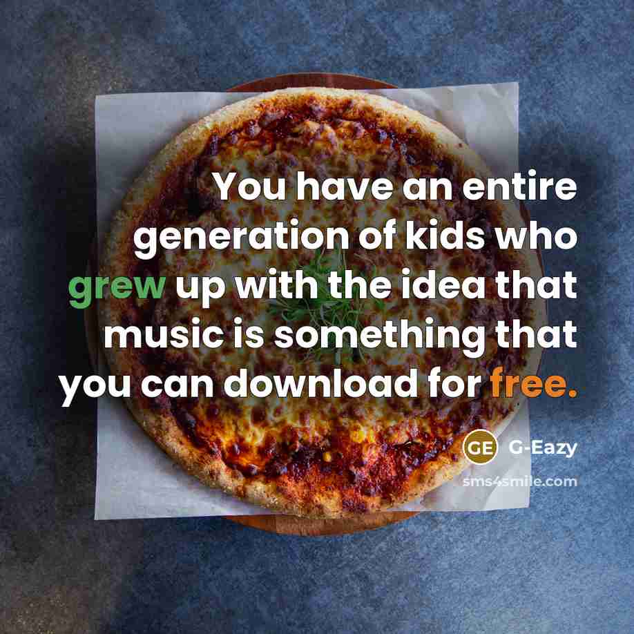 “You have an entire generation of kids who grew up…” quote by G-Eazy