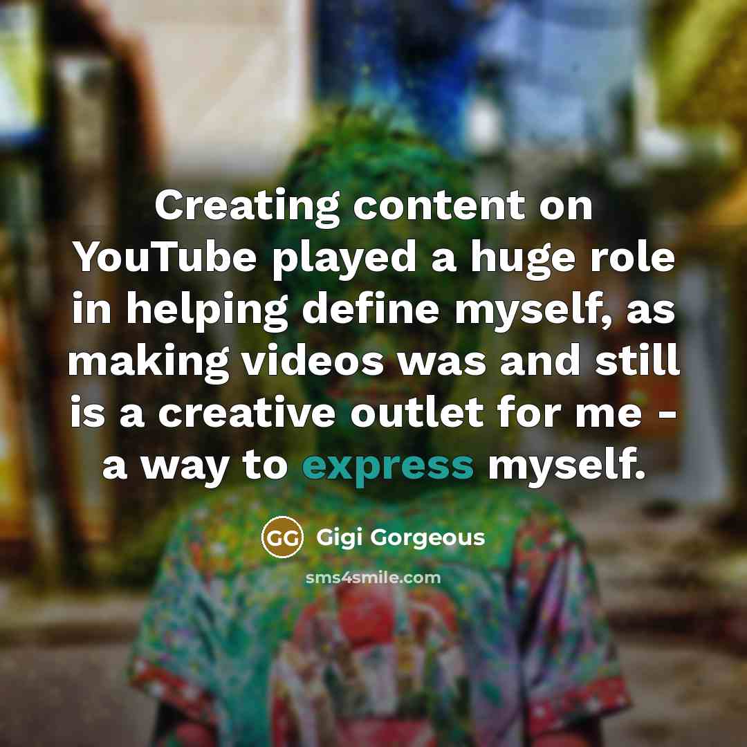 “Creating content on YouTube played a huge role in helping…” quote by Gigi Gorgeous