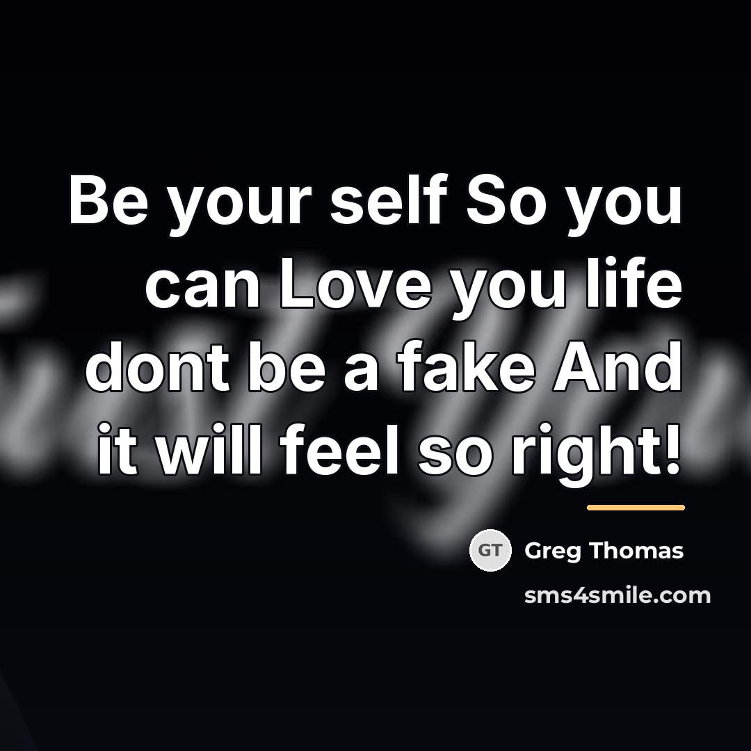 “Be your self So you can Love you life dont…” quote by Greg Thomas